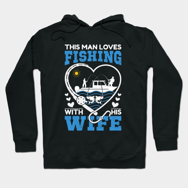 This man loves fishing with his wife Hoodie by sharukhdesign